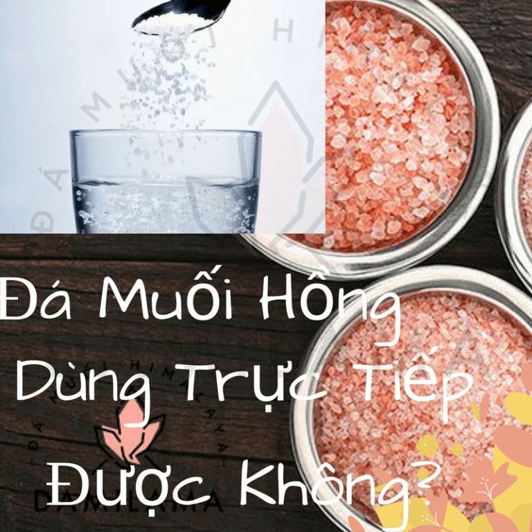 Muối Khoáng Hồng Himalaya Có Dùng Trực Tiếp Được Không? 16 da muoi khoang hong himalaya co dung duoc truc tiep hay khong chat luong cao the nao damilama