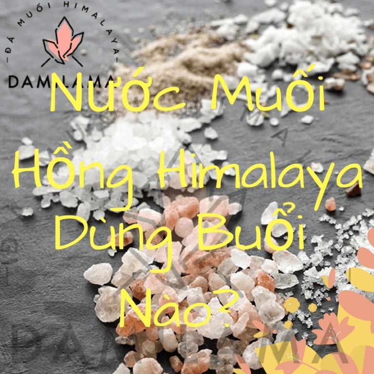 Nước Muối Khoáng Hồng Nên Dùng Buổi Nào? 12 nuoc muoi khoang hong dung buoi nao tot nhat da muoi khoang himalaya damilama