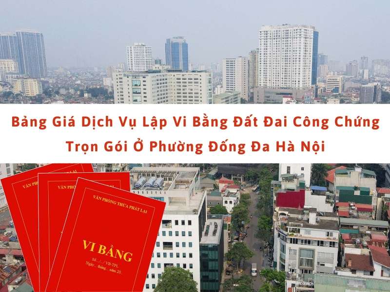 Bảng giá dịch vụ lập vi bằng đất đai công chứng trọn gói