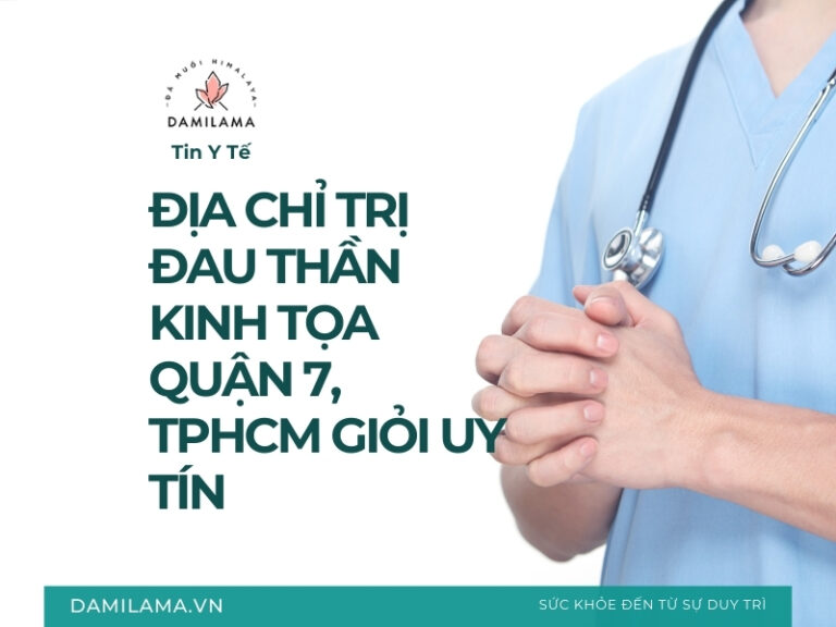 12 Địa chỉ trị đau thần kinh tọa quận 7, TPHCM giỏi uy tín