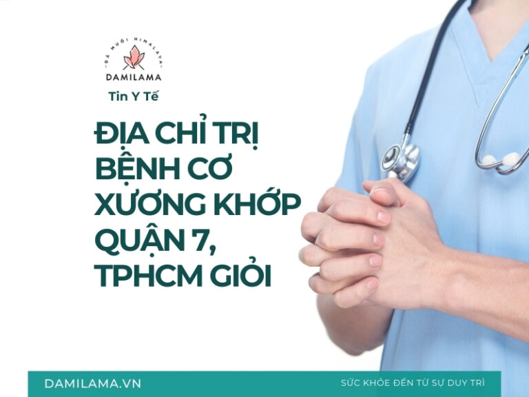 Địa chỉ trị bệnh cơ xương khớp Quận 7, TPHCM giỏi